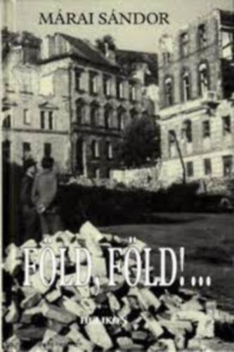 M�rai S�ndor - F�ld, f�ld!... Eml�kez�sek