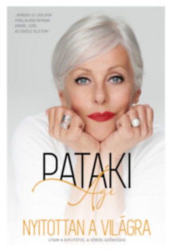 Pataki Ági - Nyitottan a világra - Utam a kifutótól a vörös szőnyegig