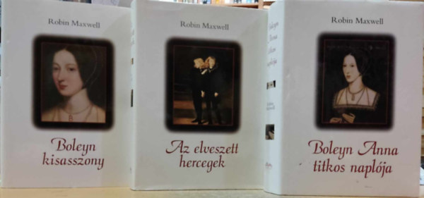 Robin Maxwell - 3 db Robin Maxwell: Boleyn Anna titkos napl�ja + Az elveszett hercegek + Boleyn kisasszony