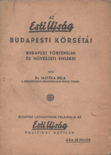 Dr. Mátéka Béla - Az Esti Újság budapesti körsétái - Budapest történelmi és művészeti emlékei