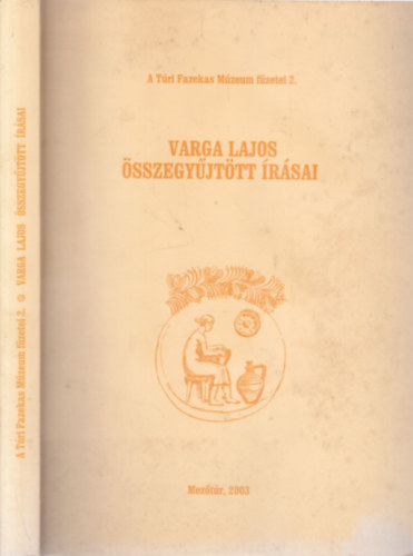 Varga Lajos sszegyjttt rsai (A Tri Fazekas Mzeum fzetei 2.)