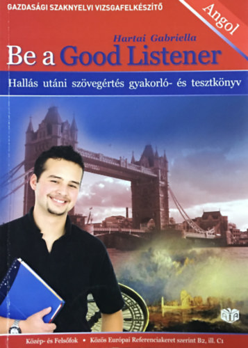 Hartai Gabriella - Be A Good Listener - Gazdasgi Szaknyelvi Vizsgafelkszt + CD