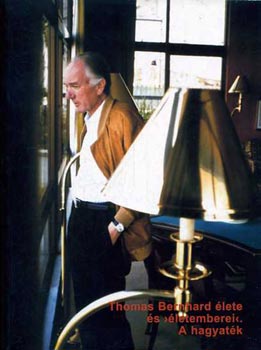 Thomas Bernhard �lete �s "�letemberei" - a hagyat�k