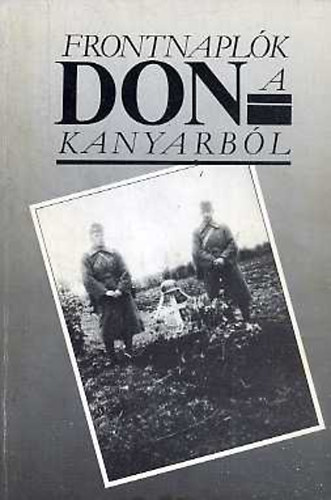 Molnár András (szerk.) - Frontnaplók a Don-kanyarból 1942-1943.