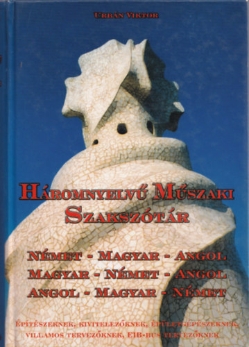 Urbán Viktor - Háromnyelvű műszaki szakszótár-Építészeknek, kivitelezőknek, stb.