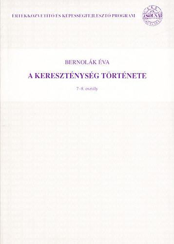 Bernolák Éva - A kereszténység története - Vallástörténeti ismeretek