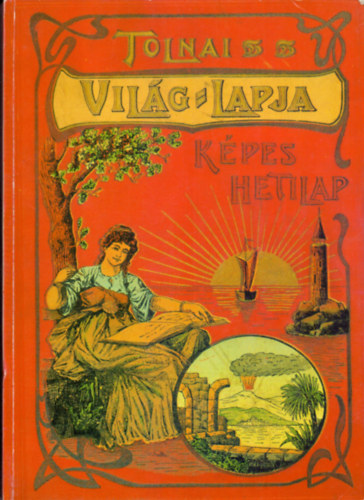 Rapcs�nyi L�szl�  (v�l.); Moldov�n Tam�s  (szerk.) - Tolnai vil�glapja 1901-1944 (Negyvenn�gy �vfolyam egy k�tetben)