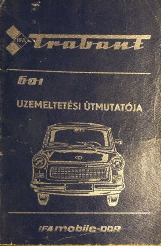 Trabant 601 szem�lyg�pkocsi �zemeltet�si �tmutat�ja - limousine �s universal - 601 standard - 601 S - 601 S de luxe 117 �br�val