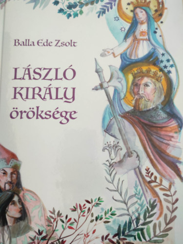 Balla Ede -Zsolt - Lszl kirly rksge