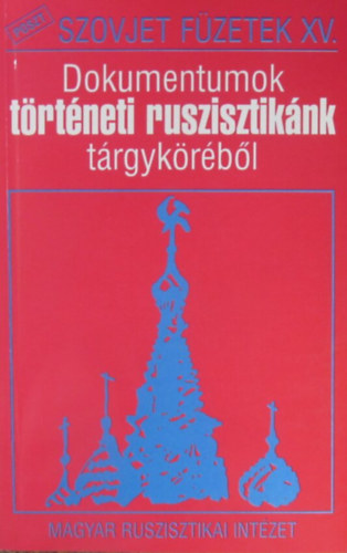Dokumentumok t�rt�neti ruszisztik�nk t�rgyk�r�b�l (Szovjet f�zetek XV)