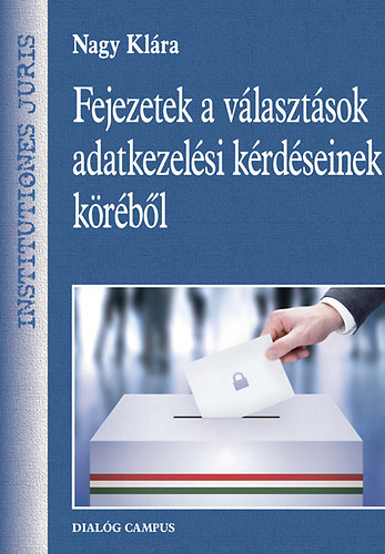 Nagy Klra - Fejezetek a vlasztsok adatkezelsi krdseinek krbl