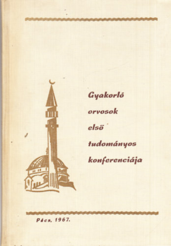 Gyakorl� orvosok els� tudom�nyos konferenci�ja - P�cs 1967.