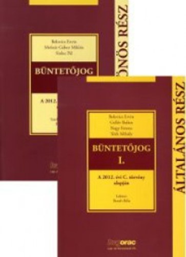 Tóth Mihály; Dr. Belovics Ervin; Nagy Ferenc; Gellér Balázs; Dr. Sinku Pál; Molnár Gábor Miklós - Büntetőjog I.- Büntetőjog II.