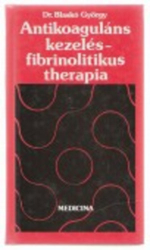 Dr. Blask� Gy�rgy - Antikoagul�ns kezel�s - fibrinolitikus therapia