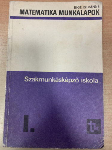 Bige Istvnn - Matematika I. Szakmunkskpz iskola