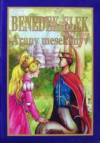 Benedek Elek - Arany mesekönyv