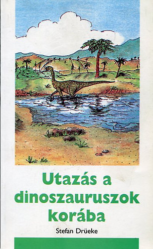 Stefan Dreke - Utazs a dinoszauruszok korba