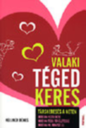 Kellner Dénes - Valaki téged keres - Társkeresés a neten (Hogyan kezdj neki, hogyan tedd tökéletessé, hogyan ne rontsd el)