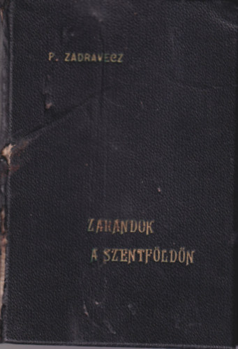 P. Zadravecz Istvn - Zarndok a Szentfldn (59 kppel)