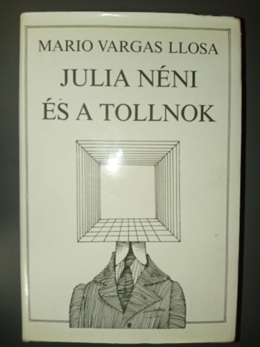 Huszgh Nndor  Mario Vargas LLosa (ford.) - Julia nni s a tollnok (La Ta Julia Y el Escribidor) - Huszgh Nndor fordtsban