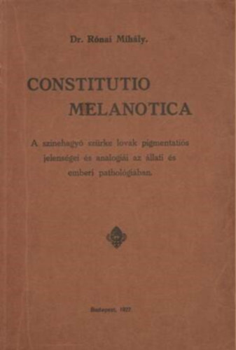 1927 Szerz� Dr. R�nai Mih�ly  (Budapest) - Constitutio melanotica  --  A szinehagy� sz�rke lovak pigmentati�s jelens�gei �s anal�gi�i az �llati �s emberi pathologi�ban/�llatorvosdoktori �rtekez�s