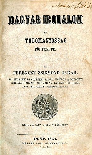 Ferenczy Zsigmond Jakab - Magyar irodalom �s tudom�nyoss�g t�rt�nete