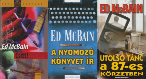 Ed McBain - 3 db Ed McBain krimi a 87-es k�rzet sorozatb�l: A nyomoz� k�nyvet �r + Csitt! + Utols� t�nc a 87-es k�rzetben (a 87-es k�rzet sorozat 35., 37. �s 39. r�sze)