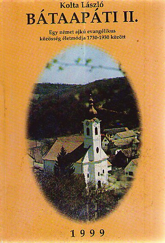 Kolta L�szl� - B�taap�ti II. - Egy n�met ajk� evang�likus k�z�ss�g �letm�dja 1730-1930 k�z�tt