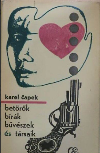 Karel Capek - Betörők, bírák, bűvészek és társaik