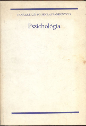 Gerb Gyrgy dr.  (szerk) - Pszicholgia (Tanrkpz fiskolai tanknyvek)