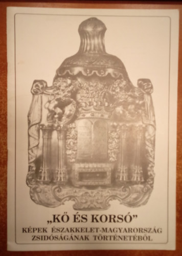 K�rp�ti L�szl� - K� �s kors�" ( K�pek az �szakkelet-Magyarorsz�g zsid�s�g�nak t�rt�net�b�l )