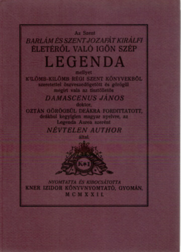 SZERZ� Damascenus J�nos GRAFIKUS Kozma Lajos - Az Szent Barl�m �s Szent Jozaf�t kir�lfi �let�r�l val� ig�n sz�p legenda (fametsz�s� k�nyvd�szekkel, gy�ny�r� kiad�sa) saj�t k�ppel