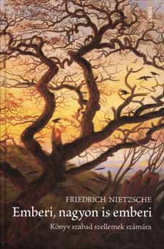 Friedrich Nietzsche - Emberi, nagyon is emberi