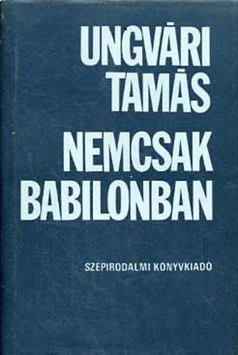 Ungv�ri Tam�s - Nemcsak Babilonban
