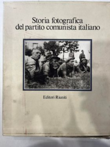 Eva Paola Amendola - Storia fotografica del partito comunista italiano I-II.