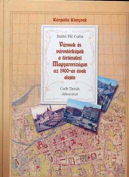 Szab Pl Csaba - Vrosok s vrostrkpek a trtnelmi Magyarorszgon az 1900-as vek..