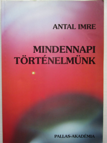 Antal Imre - Mindennapi trtnelmnk