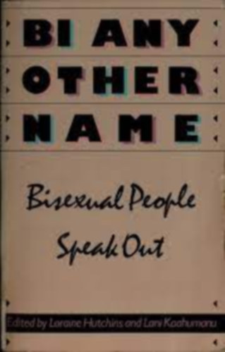 Loraine Hutchins and Lani Kaahumanu edited - Bi any other name : bisexual people speak out