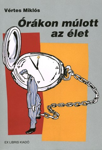 V�rtes Mikl�s - �r�kon m�lott az �let - A sachsenhauseni Uhrmacherkommando