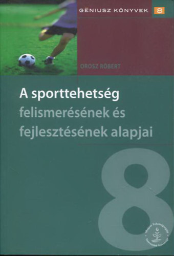 Orosz Róbert - A sporttehetség felismerésének és fejlesztésének alapjai