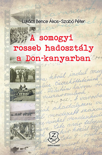 Luk�cs Bence �kos; Szab� P�ter - A somogyi rosseb hadoszt�ly a Don-kanyarban