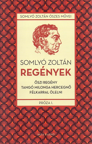 Somly� Zolt�n - Reg�nyek - �szi reg�ny, Tang� Milonga hercegn�, F�lkarral �lelni - Pr�za I.