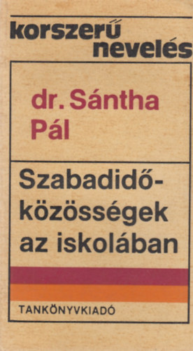Sántha Pál dr. - Szabadidő-közösségek az iskolában