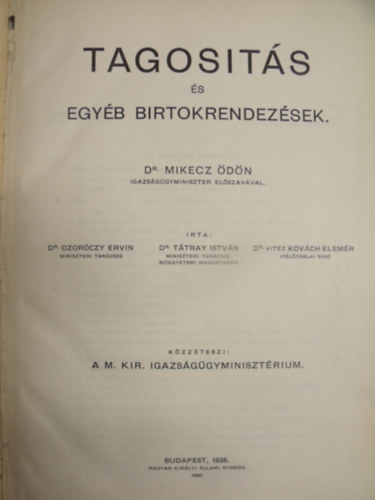 Dr.Ozor�czy Ervin- Dr.T�tray Istv�n- Dr. Vit�z Kov�ch Elem�r - Tagos�t�s �s egy�b birtokrendez�sek- Dr.Mikecz �d�n igazs�g�gyminiszter el�szav�val