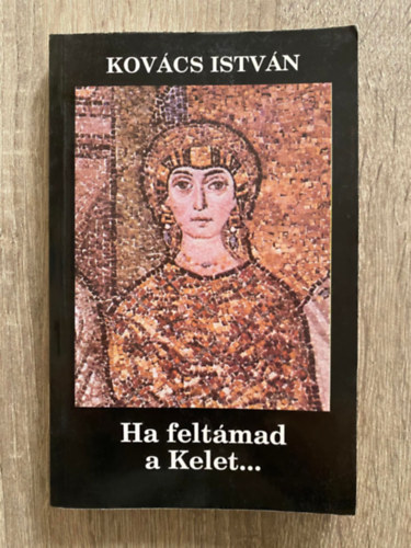 Kovcs Istvn - Ha feltmad a Kelet... (Sajt kppel)