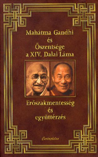 Mahatma Gandhi; Dalai L�ma - Er�szakmentess�g �s egy�tt�rz�s