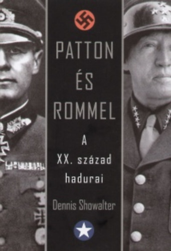 Dennis Showalter - Patton és Rommel - A XX. század hadurai