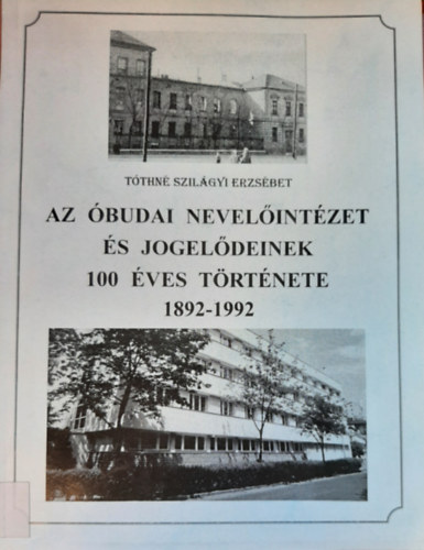 T�thn�szil�gyi Erzs�bet - Az �budai Nevel�int�zet �s jogel�deinek 100 �ves t�rt�nete, 1892-1992