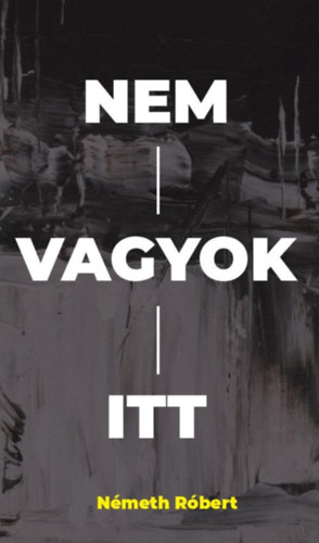 Németh Róbert - Nem vagyok itt