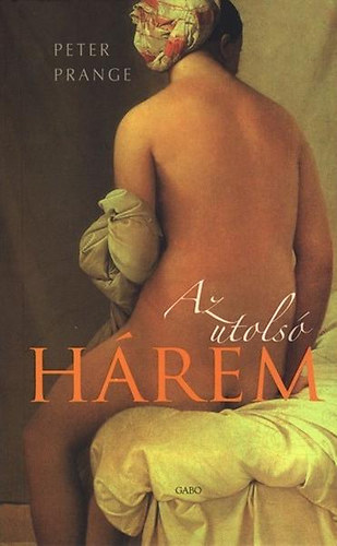 Szerk.: R�zsa Judit, Ford.: Simon L�szl�, Oscar Welden Peter Prange - Az utols� h�rem + H�remek titkai ( 2 db k�nyv )
